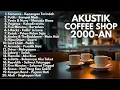 Download Lagu LAGU BAND INDONESIA 2000-AN POP HITS AKUSTIK NOSTALGIA | Playlist Full Album Kenangan masa SMA