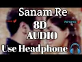 Download Lagu Sanam Re Song 8D Audio |Sanam Re | Arijit Singh | Yami Gautam | Romantic Song Bollywood | #oldhit