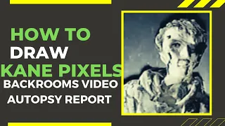 How to Draw Kane Pixel s Backrooms Autopsy Report