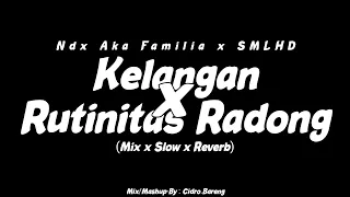 kelangan x rutinitas radong ndx aka familia x smlhd mix x slow x reverb cidro bareng 