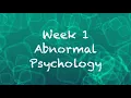PSY 215 - Abnormal Psychology Week 1 Overview