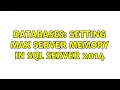 Databases Setting max server memory in SQL Server 2014 2 Solutions