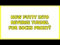 How Putty into reverse tunnel for socks proxy