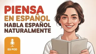 How To Think In Spanish Fast Stop Translating In Your Head Learn Spanish With Podcast 