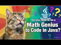 do you need to be math genius to code in java with Harry