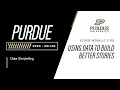 Data Storytelling Module 2 - Using Data to Build Better Stories Purdue University