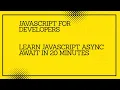 Learn JavaScript Async Await in 20 Minutes