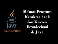 Membuat Program Java Konversi Hexadesimal ke Desimal Dan Program Uji Karakter Acak