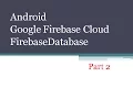 Android Google Firebase Cloud Firebase database Part 2