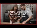Italian Cuisine in Banff at Lupo One Perfect Meal