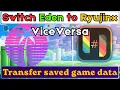 Transfer saved games data from Eden to Ryubing switch Emulator