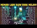 KOLEKSI LAGU JIWANG 80-90AN TERBAIK - LAGU SLOW ROCK MALAYSIA NI PENUH MEMORI - LAGU JIWANG 90AN