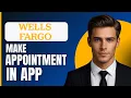 How To Make Wells Fargo Appointment In App 2026