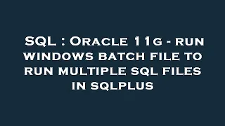 SQL Oracle 11g - run windows batch file to run multiple sql files in sqlplus