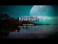 Download Lagu Khadijah - Veve Zulfikar ll Lirik Lagu Cover by Cindi Cintya ll Khadijah Istri Rosulullah