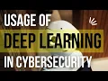 Usage of deep learning in Cyber security 2022