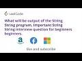 What will be output of the String program Important String interview question for beginners