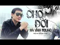 Download Lagu CHỢ ĐỜI - HÀ VĨNH TRUNG ( CA KHÚC VỀ ĐỜI Ý NGHĨA MỚI NHẤT)