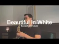 Download Lagu Beautiful In White (Saxophone Cover by Dori Wirawan)