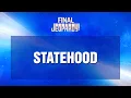 Statehood Final Jeopardy JEOPARDY