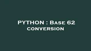 PYTHON Base 62 conversion