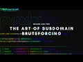BUG BOUNTY TIPS THE ART OF SUBDOMAIN BRUTEFORCING 2023