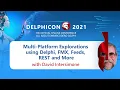 Multi Platform Explorations using Delphi FMX Feeds REST and More - with David Intersimone