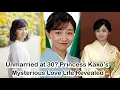 Download Lagu Unmarried at 30? Princess Kako’s Mysterious Love Life Revealed