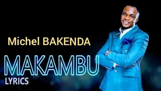 MAKAMBU - Lyrics - Michel BAKENDA