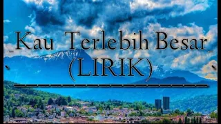 Download Kau Terlebih Besar -  WTC Worship  (Lirik) MP3