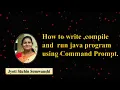How to write compile and run java program using Command Prompt