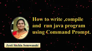 How to write compile and run java program using Command Prompt