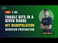 L4 Toggle bits in a given range Bit Manipulation Mohan Bishnoi City Coder