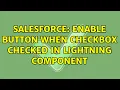 Salesforce enable button when checkbox checked in lightning component