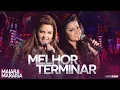 Download Lagu Maiara e Maraisa –  Melhor Terminar - DVD Ao Vivo Em Campo Grande