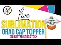 Sublimation Graduation Cap Topper on Glitter Cardstock
