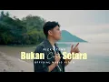 Download Lagu BUKAN CINTA SETARA - Rizky Teng (Official MV)