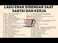 Download Lagu Lagu Enak Didengar Saat Santai \u0026 Kerja - Lagu Pop Hits Indonesia