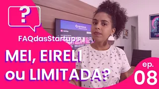 MEI, EIRELI OU SOCIEDADE LIMITADA qual o melhor tipo para sua STARTUP? | F.A.Q das Startups Ep.08