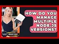 How Do You Manage Multiple Node js Versions - JavaScript Toolkit