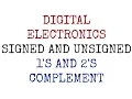 Digital Electronics Lecture-7 Signed and Unsigned Binary Numbers 1 s and 2 s Complement