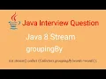 Java 8 Stream groupingBy Java 8 stream APIs interview questions