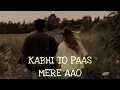 Download Lagu Kabhi To Paas Mere Aao Slowed+Reverb Song Shrey Singhal