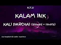 Download Lagu KALI PARCHAI (slowed + reverb) K.Y.U  lofi mix.    KALAM INK