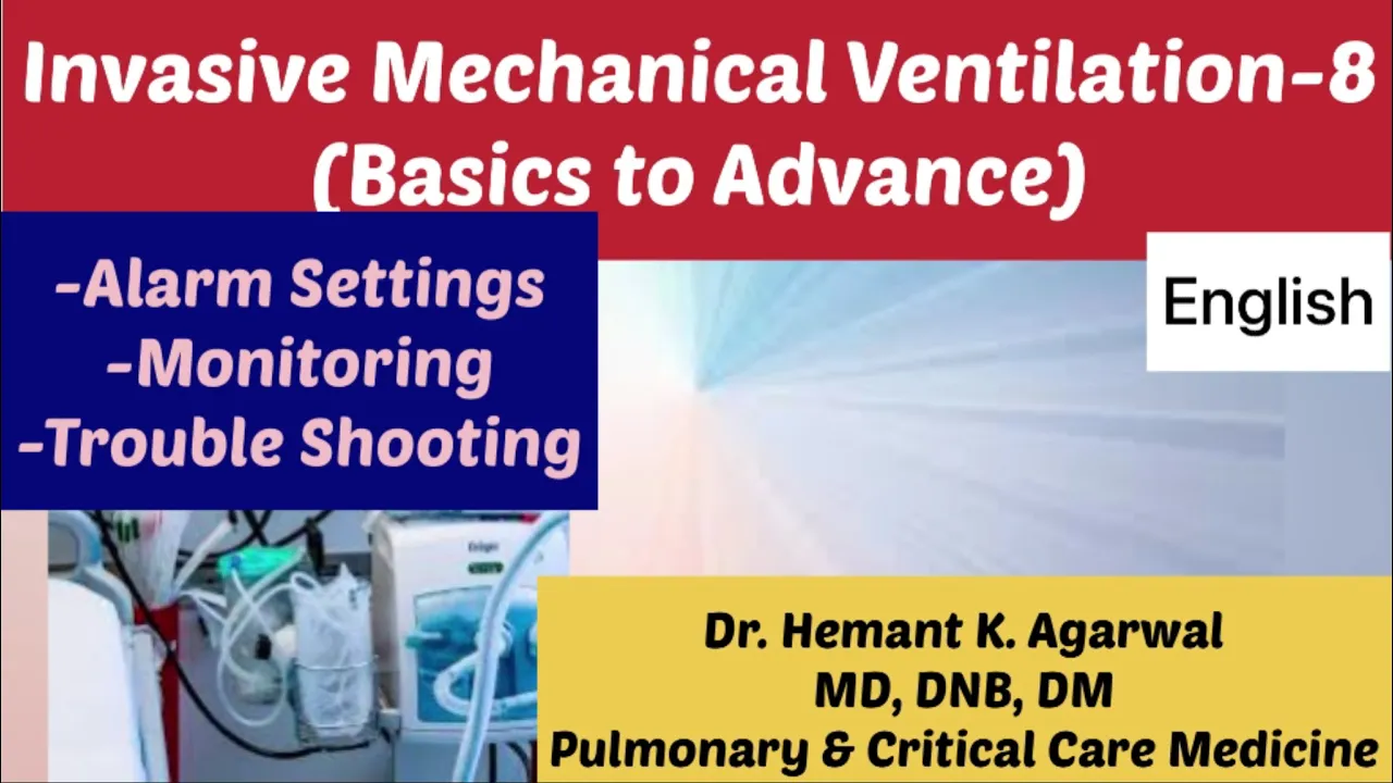Invasive Mechanical Ventilation-8 (ENGLISH) Alarms, Monitoring,Trouble shooting @Hemant K Agarwal