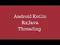 Android Kotlin - RxJava Threading