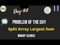 Split Array Largest Sum Day-108 Problem of the day Binary search Split Array Largest Sum GFG