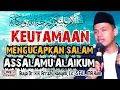 Download Lagu KEUTAMAAN MENGUCAPKAN SALAM ASSALAMU'ALAIKUM - BUYA ARRAZY HASYIM