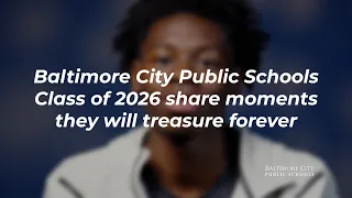 Baltimore City Public Schools Class of 2026 share moments from school that they will treasure