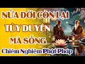 Lagu Nửa Đời Còn Lại, Tùy DUYÊN Mà Sống | Chiêm Nghiệm Phật Pháp Dễ Ngủ | Pháp Mộc Tâm